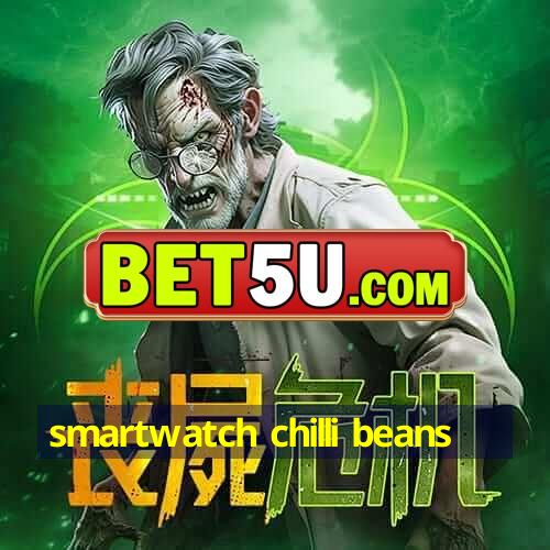 smartwatch chilli beans